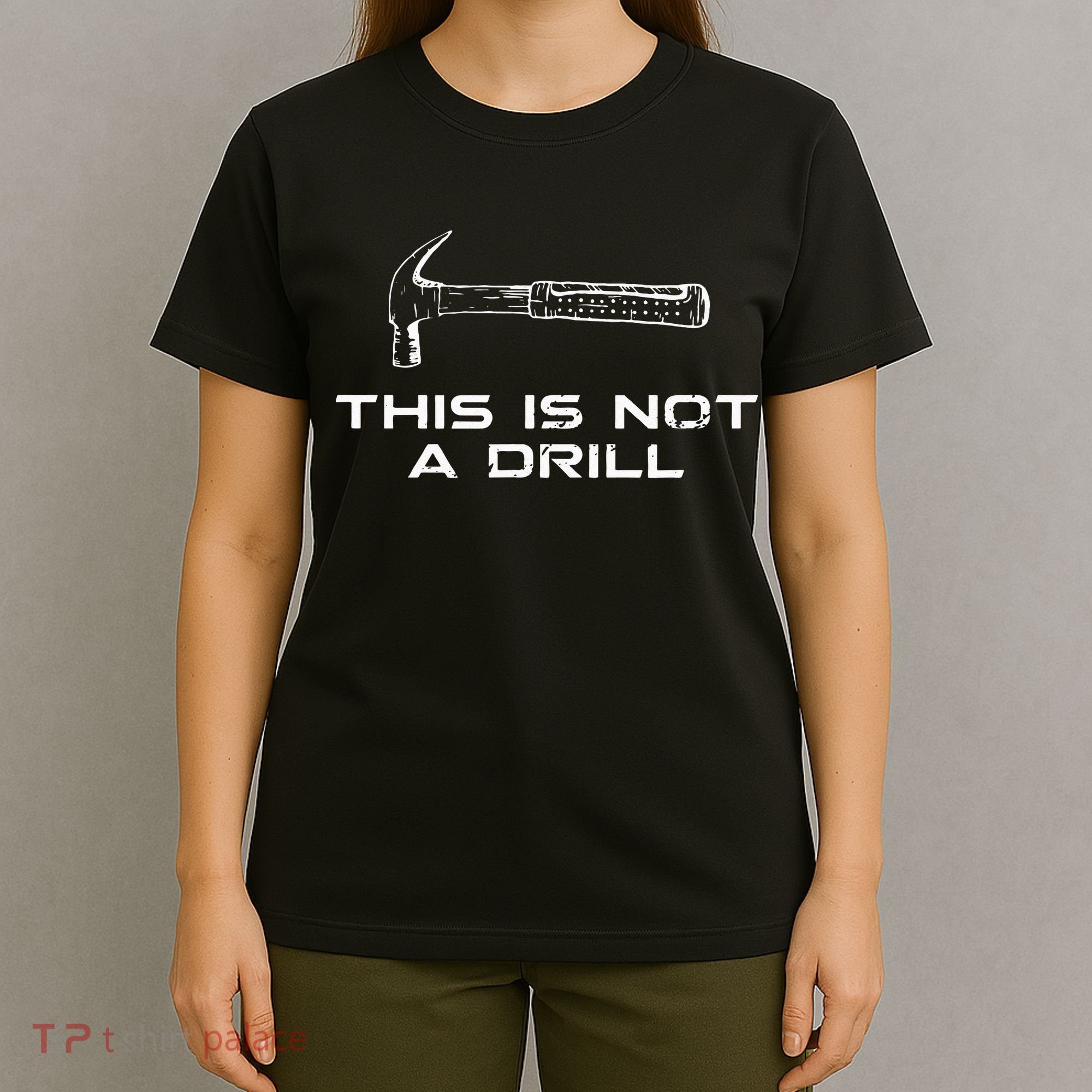 This is Not A Drill for funny carpenter T-Shirt