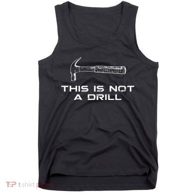 This is Not A Drill for funny carpenter Tank Top
