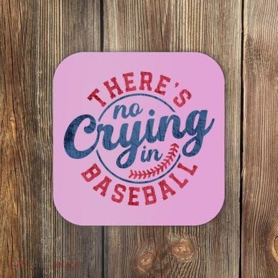 There Is No Crying In Baseball Funny Game Day Baseball Coaster