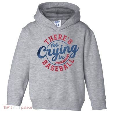 There Is No Crying In Baseball Funny Game Day Baseball Toddler Hoodie