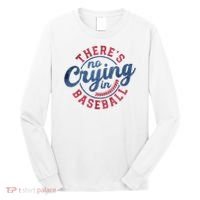 There Is No Crying In Baseball Funny Game Day Baseball Long Sleeve Shirt thumb 0
