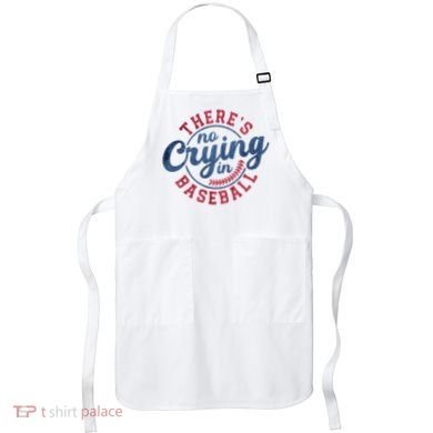 There Is No Crying In Baseball Funny Game Day Baseball Apron