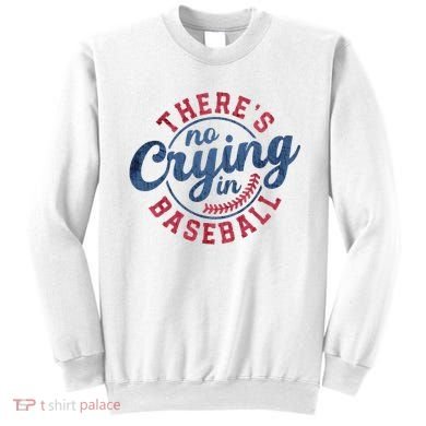 There Is No Crying In Baseball Funny Game Day Baseball Sweatshirt