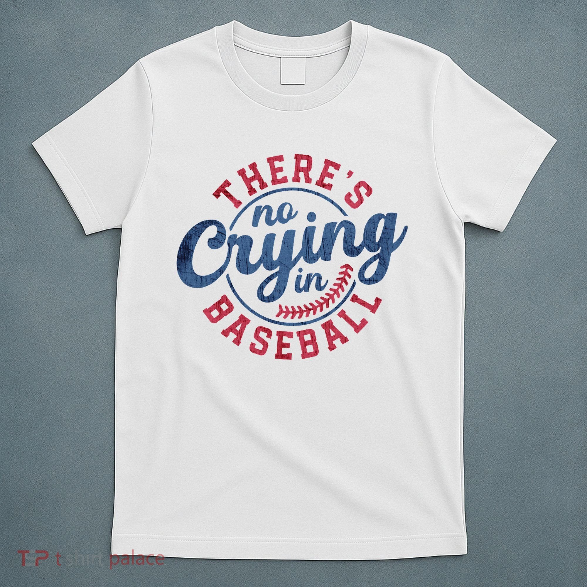 There Is No Crying In Baseball Funny Game Day Baseball T-Shirt