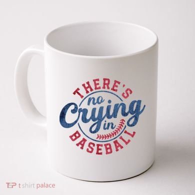 There Is No Crying In Baseball Funny Game Day Baseball Coffee Mug