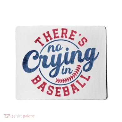 There Is No Crying In Baseball Funny Game Day Baseball Mousepad