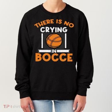 There Is No Crying In Bocce Ball Player Bocce Women's Sweatshirt