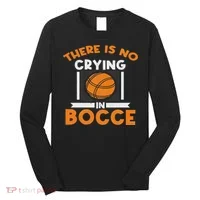 There Is No Crying In Bocce Ball Player Bocce Long Sleeve Shirt thumb 0