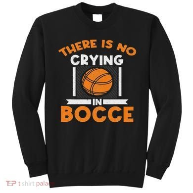 There Is No Crying In Bocce Ball Player Bocce Sweatshirt