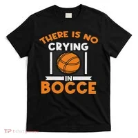 There Is No Crying In Bocce Ball Player Bocce T-Shirt thumb 0
