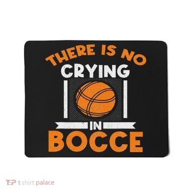 There Is No Crying In Bocce Ball Player Bocce Mousepad