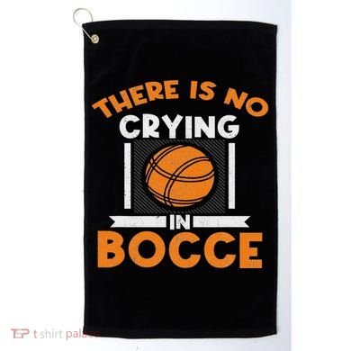 There Is No Crying In Bocce Ball Player Bocce Golf Towel