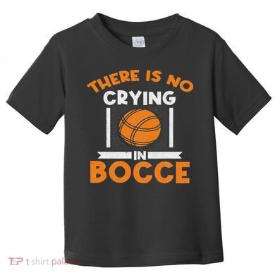 There Is No Crying In Bocce Ball Player Bocce Toddler T-Shirt