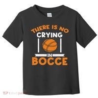There Is No Crying In Bocce Ball Player Bocce Toddler T-Shirt thumb 0