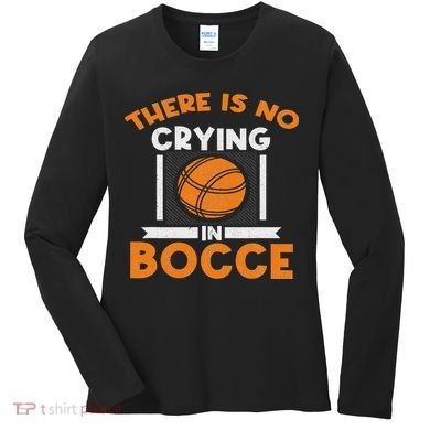 There Is No Crying In Bocce Ball Player Bocce Women's Long Sleeve Shirt