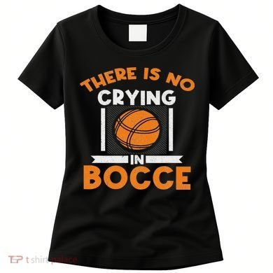 There Is No Crying In Bocce Ball Player Bocce Women's T-Shirt