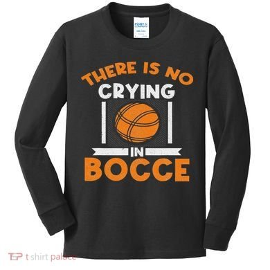 There Is No Crying In Bocce Ball Player Bocce Kids Long Sleeve Shirt
