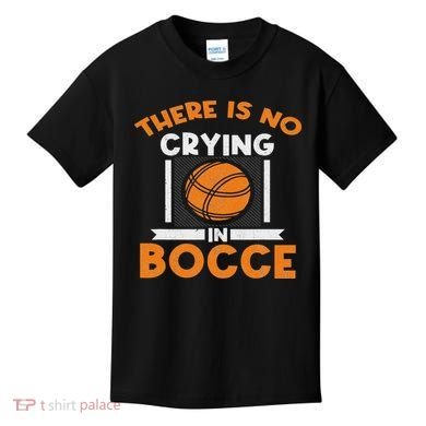 There Is No Crying In Bocce Ball Player Bocce Kids T-Shirt