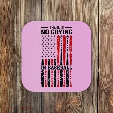 There Is No Crying In Baseball Coaster