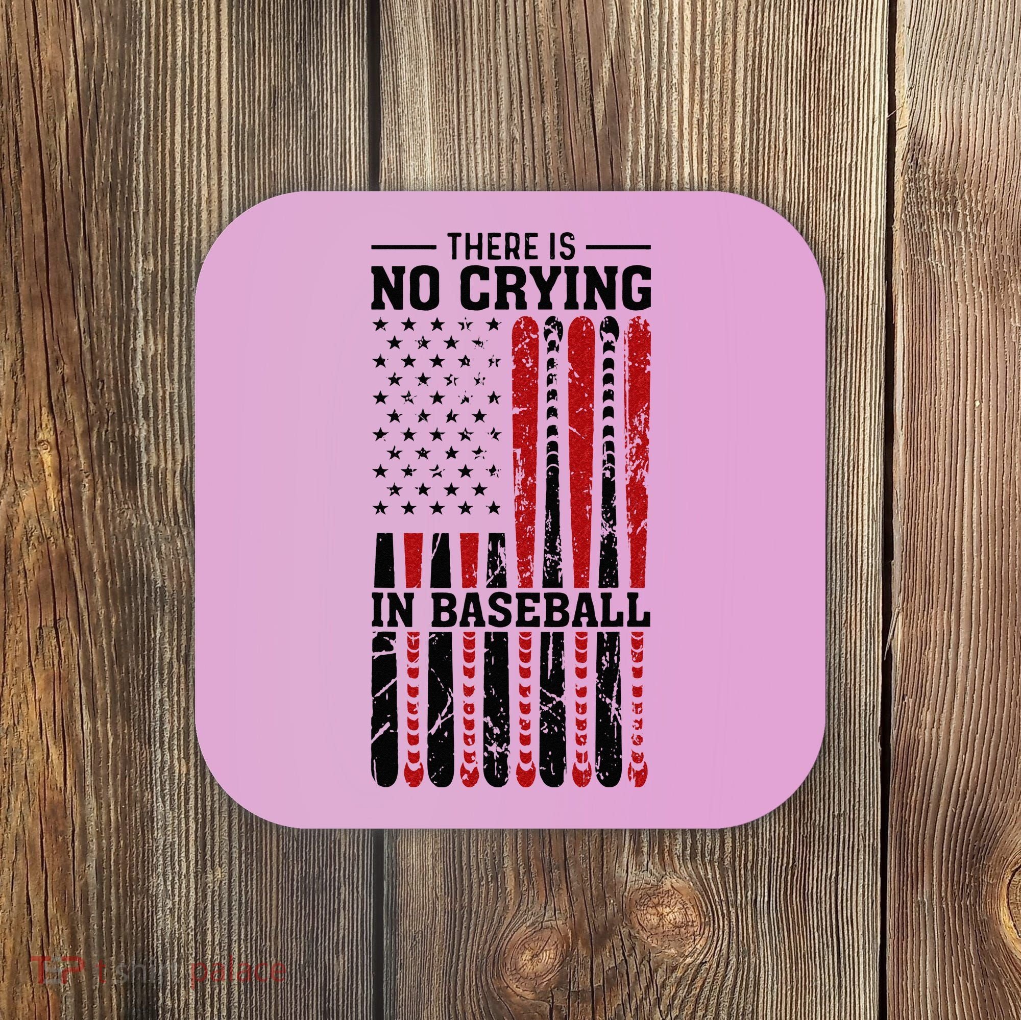 There Is No Crying In Baseball Coaster