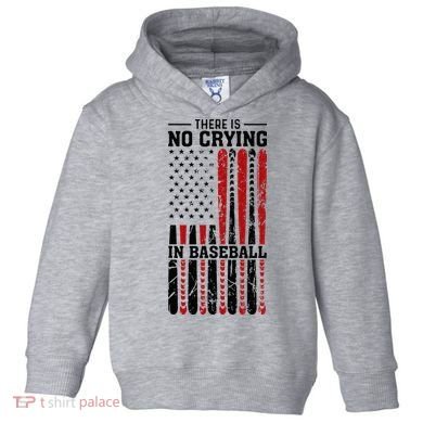 There Is No Crying In Baseball Toddler Hoodie