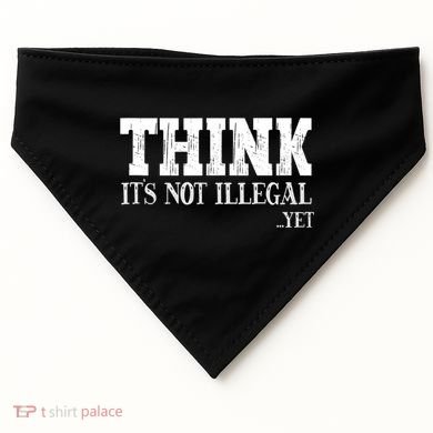 Think It's Not Illegal Yet Funny Saying Free Thinker USA-Made Doggie Bandana