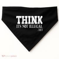 Think It's Not Illegal Yet Funny Saying Free Thinker USA-Made Doggie Bandana thumb 0