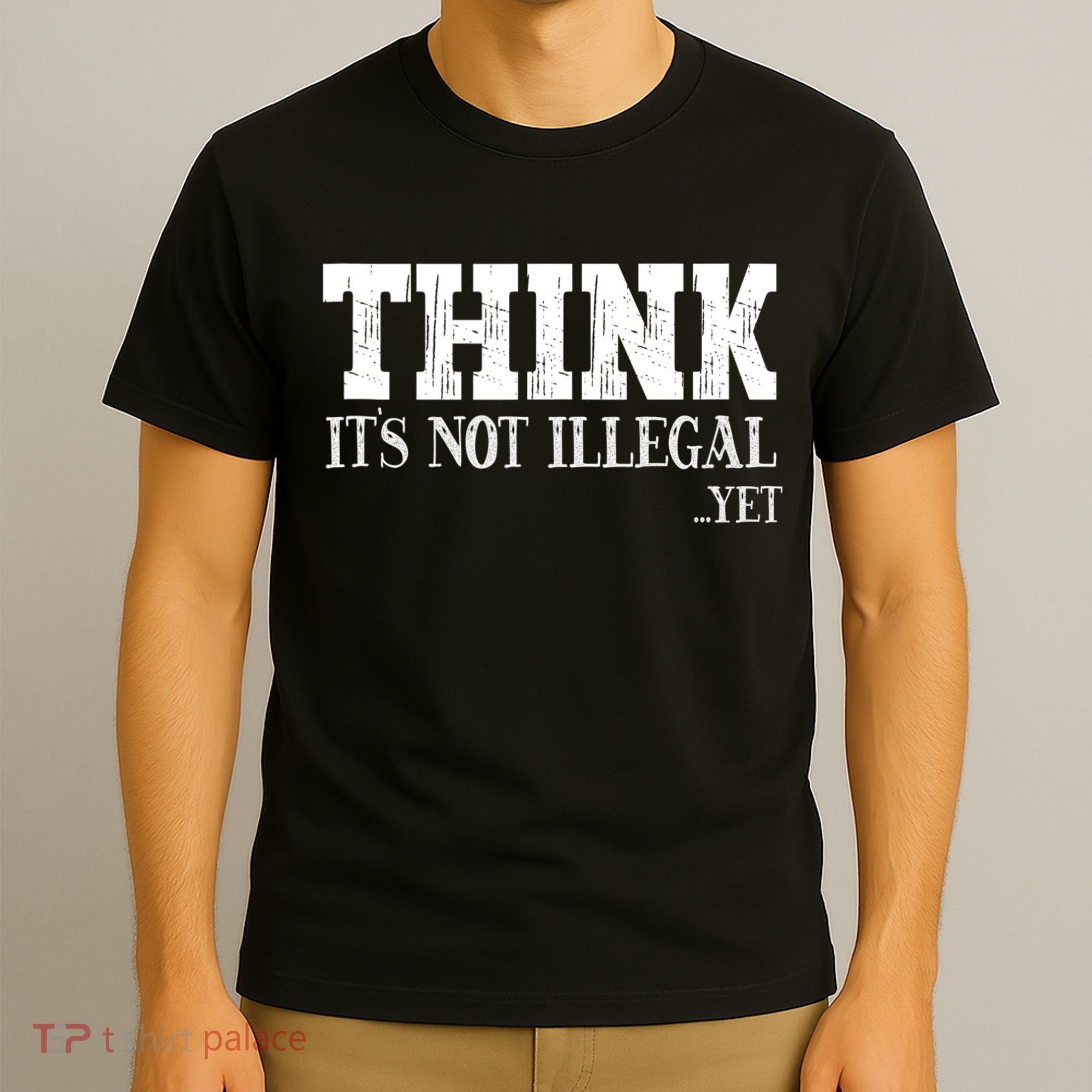 Think It's Not Illegal Yet Funny Saying Free Thinker T-Shirt