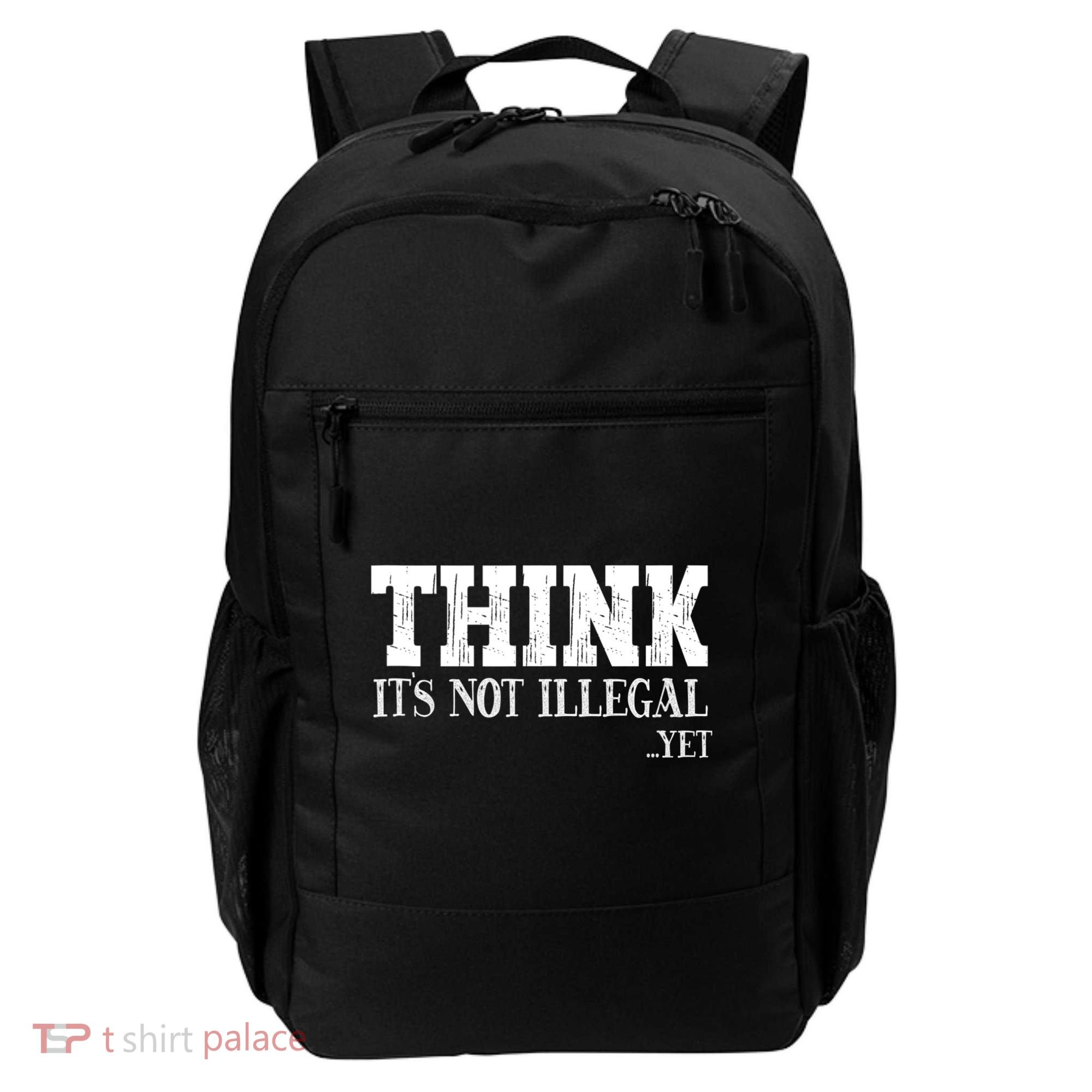 Think It's Not Illegal Yet Funny Saying Free Thinker Backpack