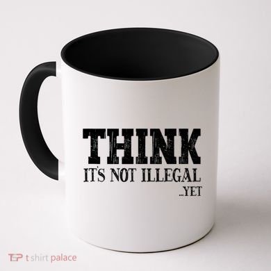 Think It's Not Illegal Yet Funny Saying Free Thinker Coffee Mug