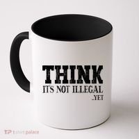 Think It's Not Illegal Yet Funny Saying Free Thinker Coffee Mug thumb 0