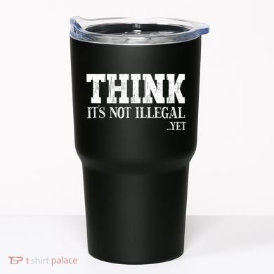 Think It's Not Illegal Yet Funny Saying Free Thinker Tumbler