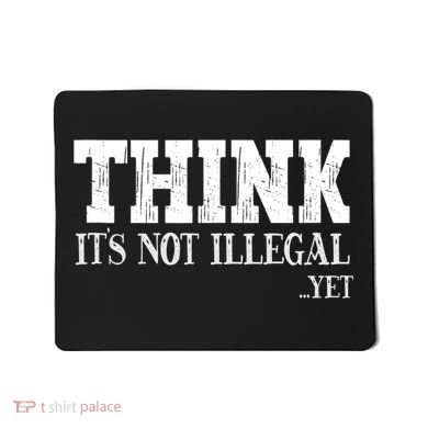 Think It's Not Illegal Yet Funny Saying Free Thinker Mousepad
