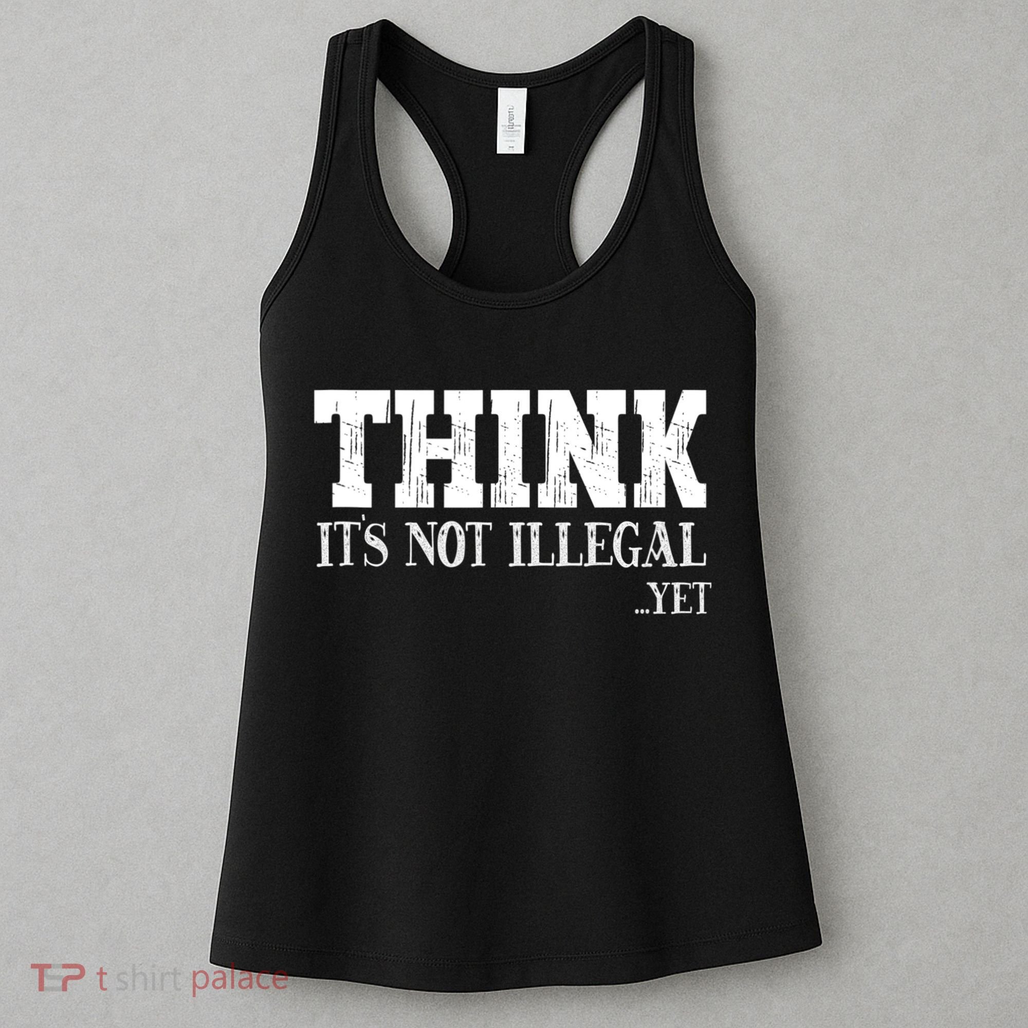 Think It's Not Illegal Yet Funny Saying Free Thinker Women's Tank Top