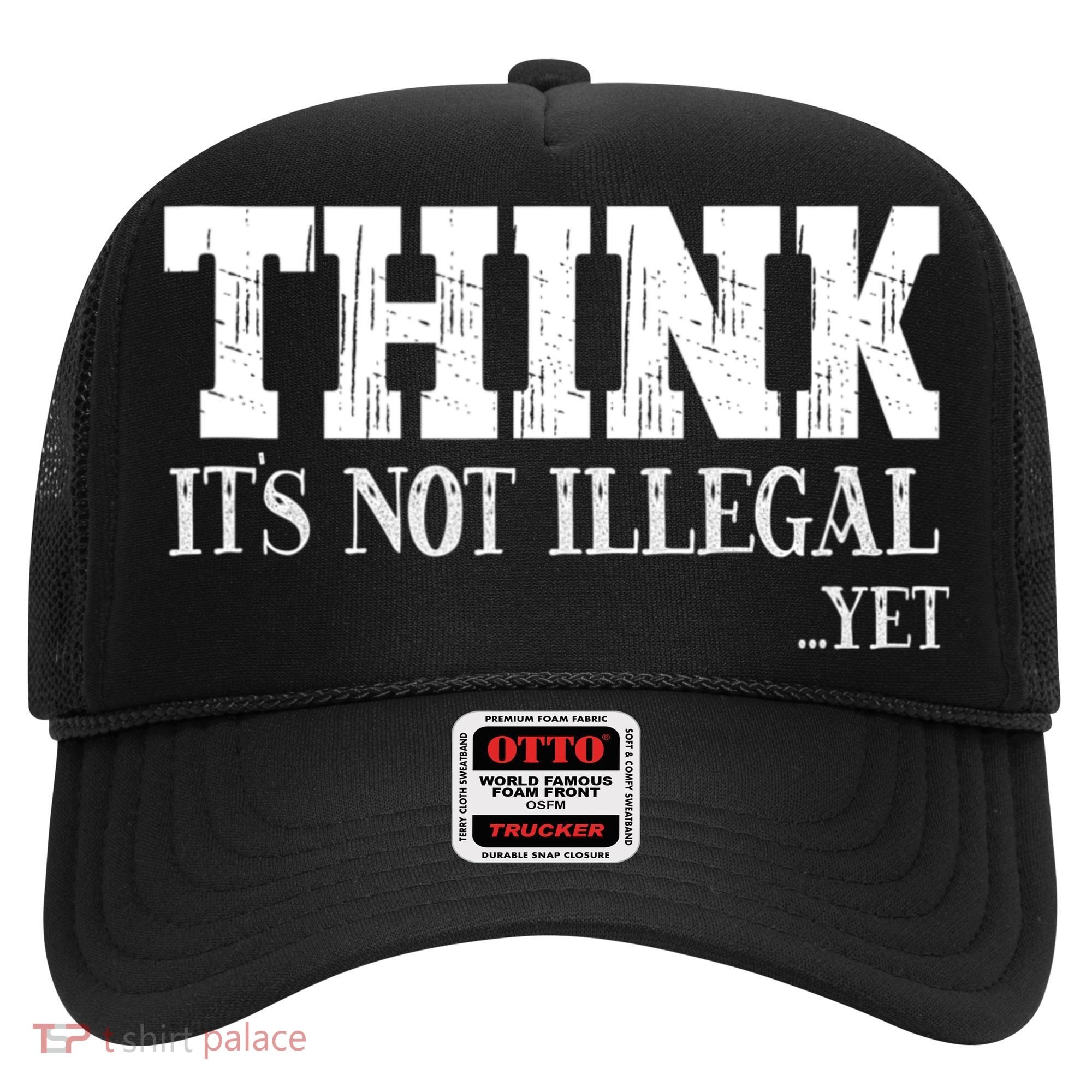 Think It's Not Illegal Yet Funny Saying Free Thinker Hat