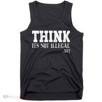 Think It's Not Illegal Yet Funny Saying Free Thinker Tank Top thumb 0