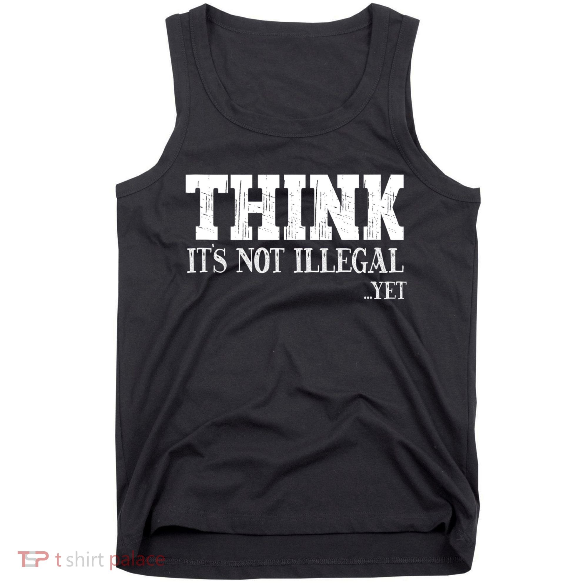Think It's Not Illegal Yet Funny Saying Free Thinker Tank Top