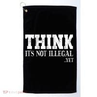 Think It's Not Illegal Yet Funny Saying Free Thinker Golf Towel thumb 0