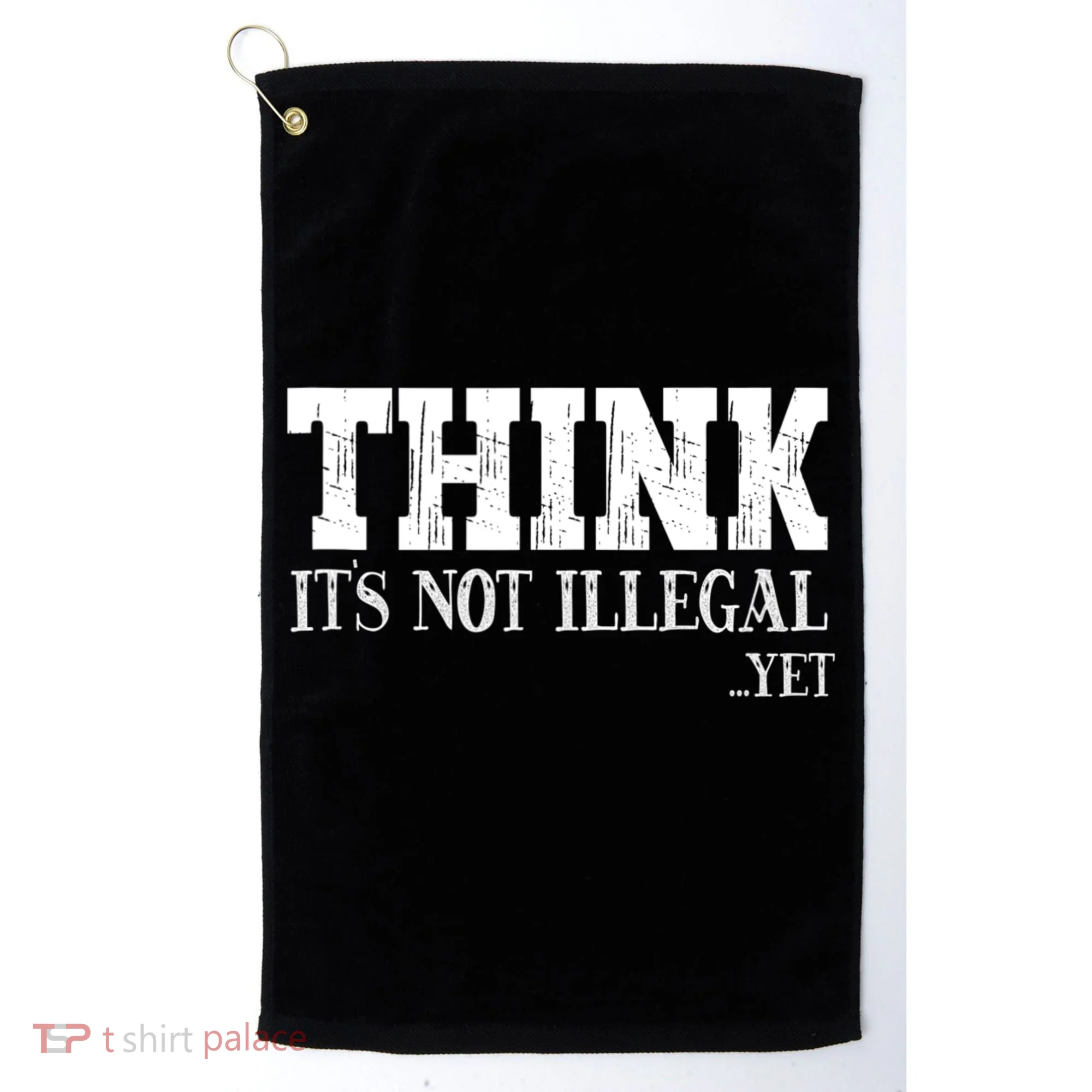 Think It's Not Illegal Yet Funny Saying Free Thinker Golf Towel