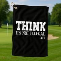 Think It's Not Illegal Yet Funny Saying Free Thinker Golf Towel thumb 1