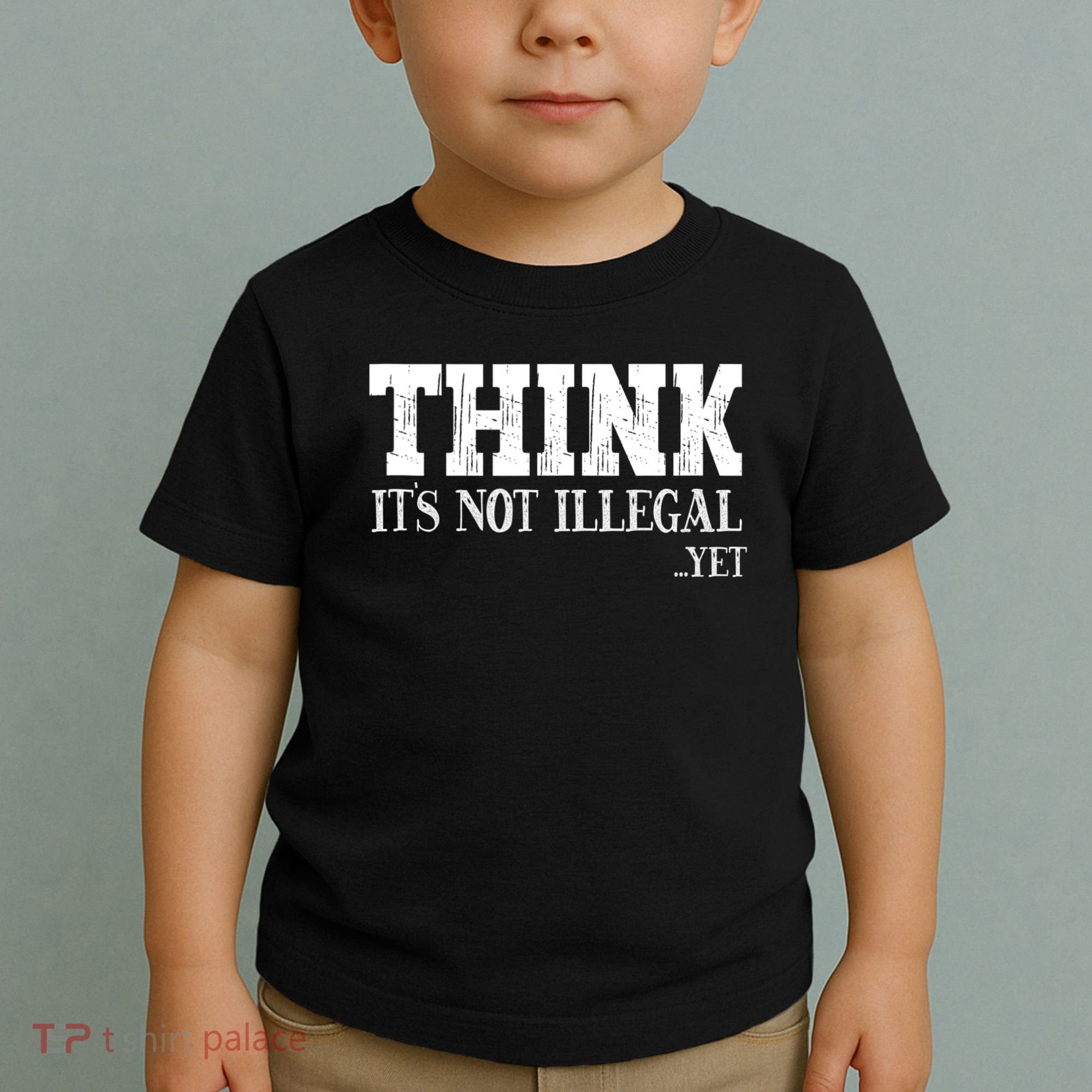 Think It's Not Illegal Yet Funny Saying Free Thinker Toddler T-Shirt