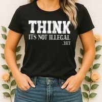 Think It's Not Illegal Yet Funny Saying Free Thinker Women's T-Shirt thumb 2
