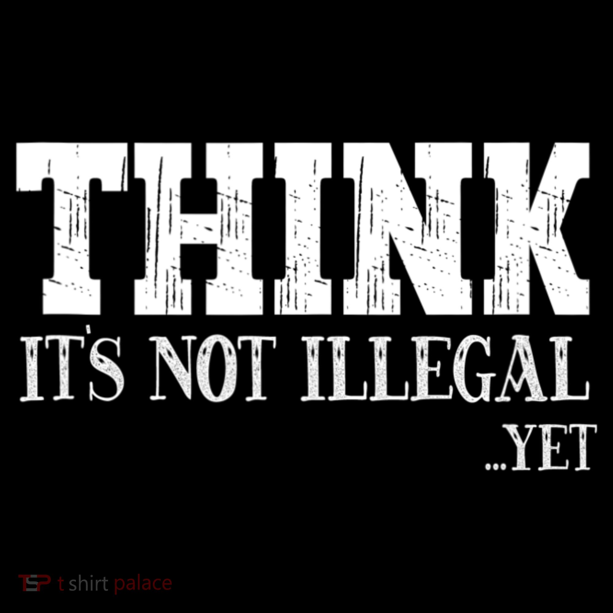 Think It's Not Illegal Yet Funny Saying Free Thinker Kids T-Shirt