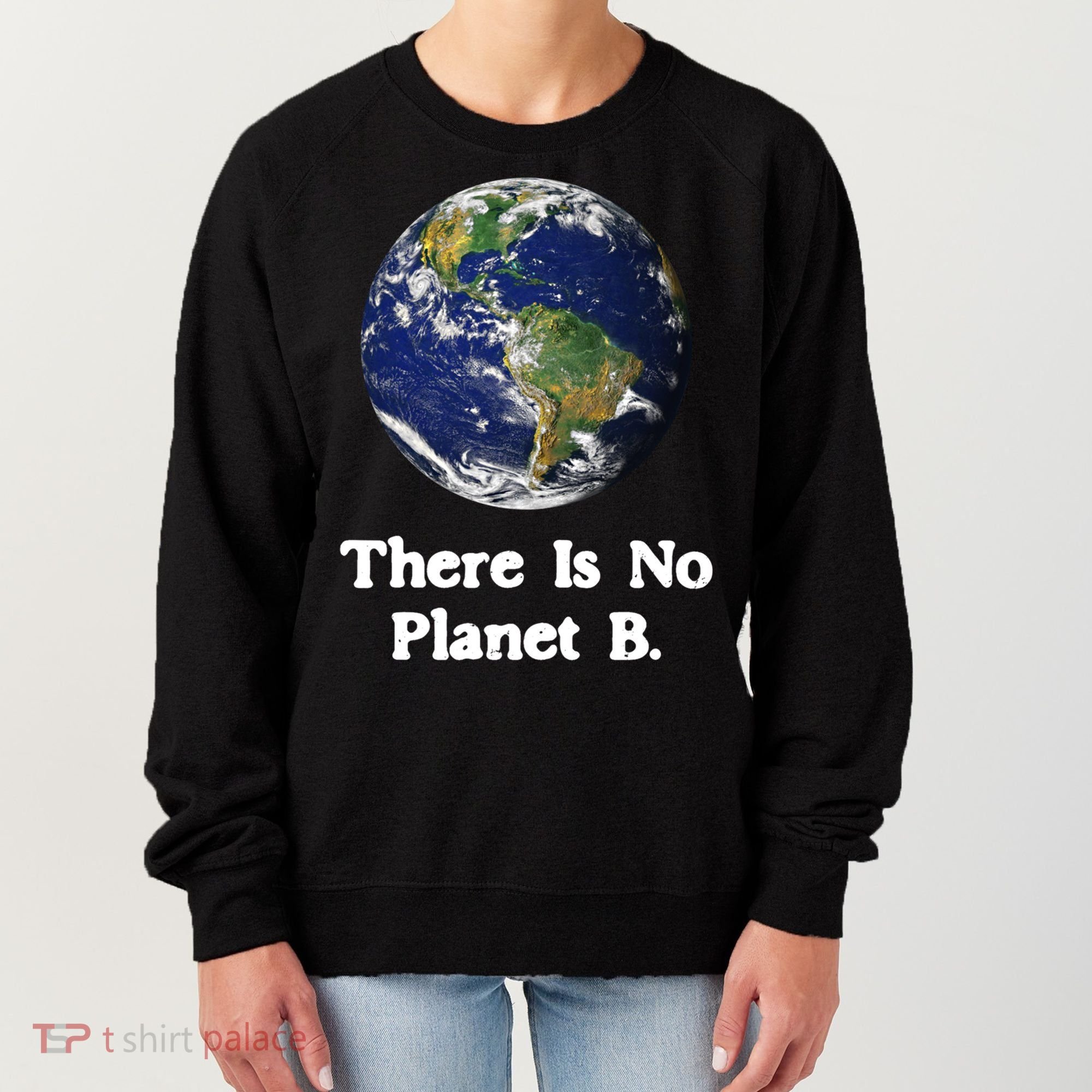 There Is No Planet B Climate Change Earth Day Gift Women's Sweatshirt