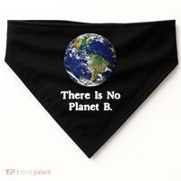 There Is No Planet B Climate Change Earth Day Gift USA-Made Doggie Bandana thumb 0