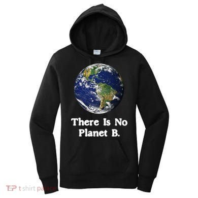 There Is No Planet B Climate Change Earth Day Gift Women's Hoodie
