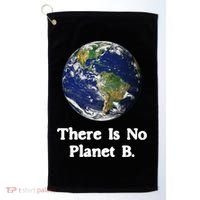 There Is No Planet B Climate Change Earth Day Gift Golf Towel thumb 0