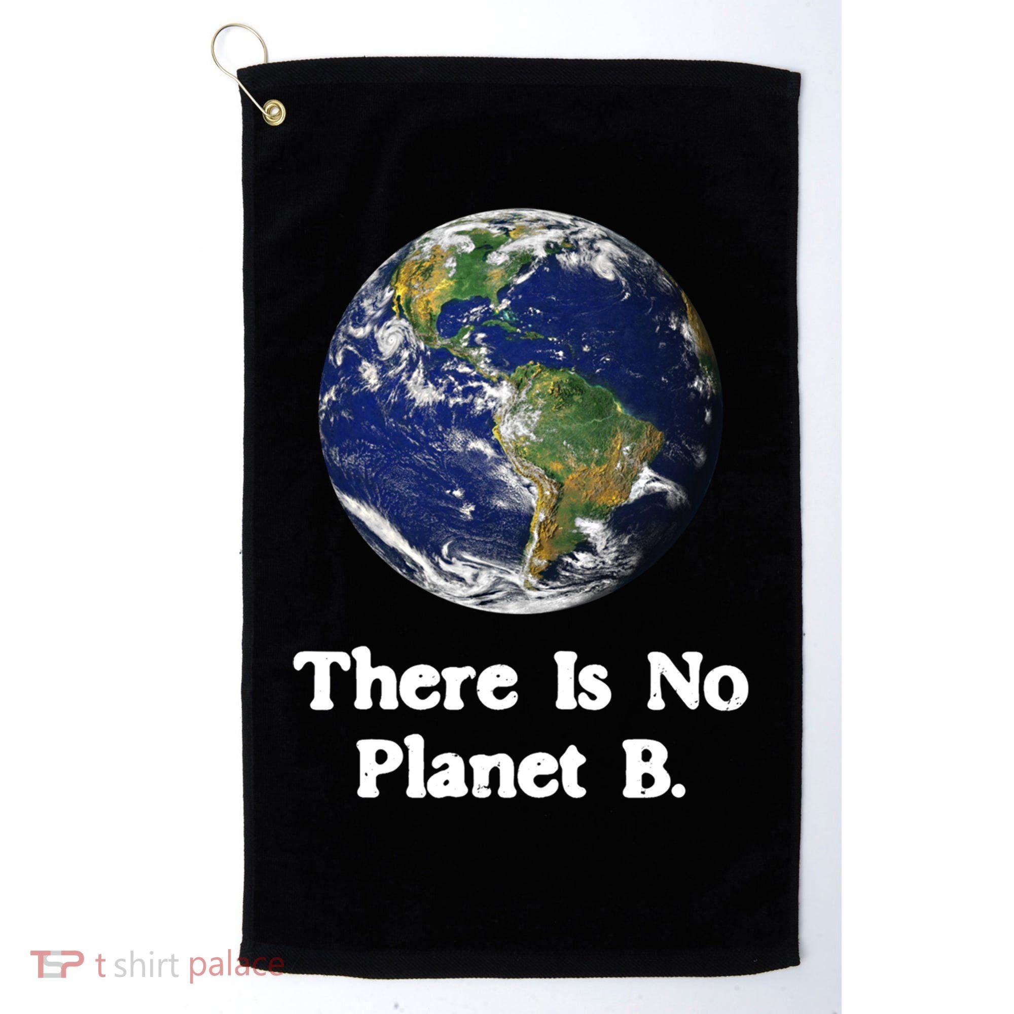 There Is No Planet B Climate Change Earth Day Gift Golf Towel