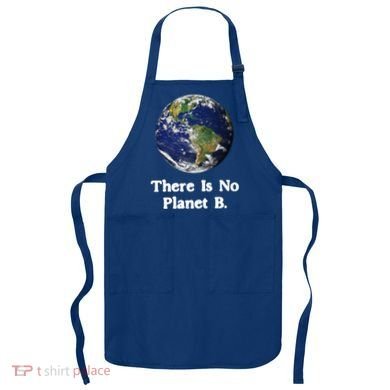 There Is No Planet B Climate Change Earth Day Gift Apron