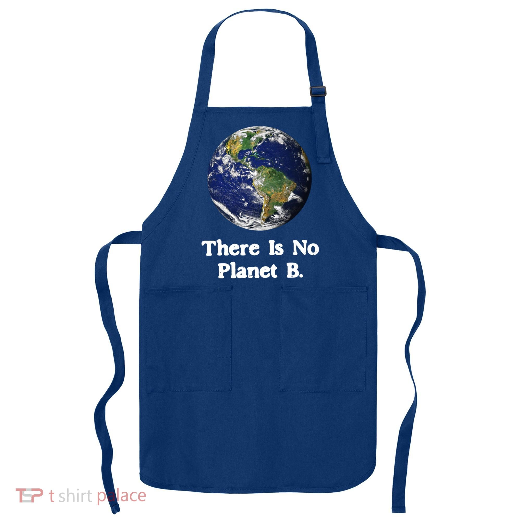 There Is No Planet B Climate Change Earth Day Gift Apron